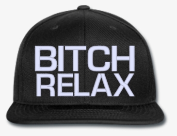 Bitch Relax Beanie Or Hat Snapback Hats, Beanie, Relax, - Bitch Relax Png, Transparent Png, Free Download
