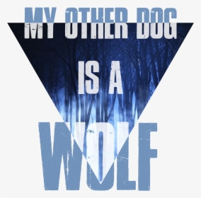Image Of My Other Dog Is A Wolf - Poster, HD Png Download, Free Download