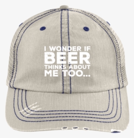 I Wonder If Beer Thinks About Me Too Trucker Cap Hats - Trucker Hat, HD Png Download, Free Download