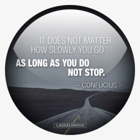 Lassalmedia Confucius It Does Not Matter How Slowly - Circle, HD Png Download, Free Download