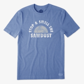 Men"s Stop And Smell The Sawdust Crusher Tee - Life Is Good Shirts, HD Png Download, Free Download