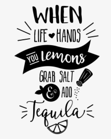 Life Gives You Lemons Add Tequila, HD Png Download, Free Download