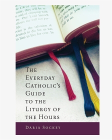 The Everyday Catholic"s Guide To The Liturgy Of The - The Everyday Catholic's Guide To The Liturgy Of The, HD Png Download, Free Download