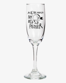 Ask Me About My Big Pecker - Champagne Glass Funny, HD Png Download, Free Download