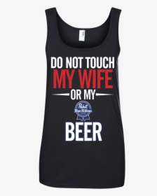 Do Not Touch My Wife Or My Pabst Blue Ribbon T Shirt - Pabst Blue Ribbon, HD Png Download, Free Download