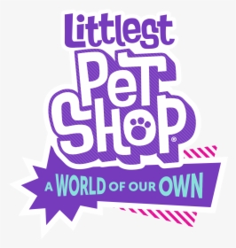 Littlest Pet Shop A World Of Our Own Logo - Littlest Pet Shop A World Our Own, HD Png Download, Free Download
