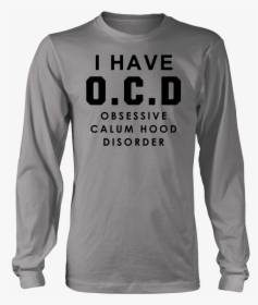 I Have O C D Obsessive Calum Hood Disorder Shirt - T-shirt, HD Png Download, Free Download