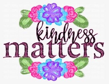 Kindness Matters Transparent Png, Png Download, Free Download