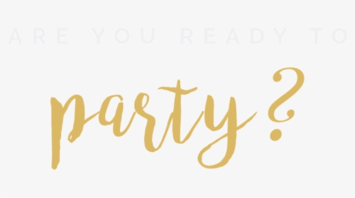 Ready T0 Party - Calligraphy, HD Png Download, Free Download