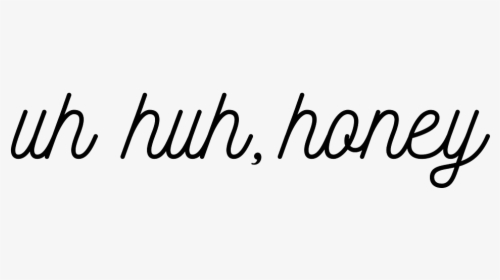 Uh Huh Honey // What A Phat Throwback - Calligraphy, HD Png Download, Free Download