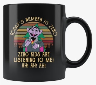 Today"s Number Is Zero Zero Kids Are Listening To Me - Mug, HD Png Download, Free Download