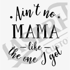 Aint No Mama Like The One I Got - Calligraphy, HD Png Download, Free Download