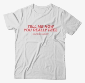 Tell Me How You Really Feel Courtney Barnett T Shirt, HD Png Download, Free Download