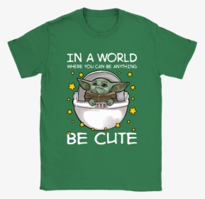 Baby Yoda In A World Where You Can Be Anything Be Cute - Without God I M Nothing, HD Png Download, Free Download