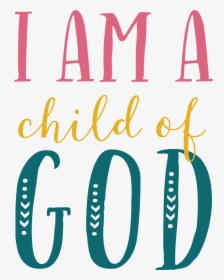 Am A Child Of God Clipart , Png Download - Am A Child Of God, Transparent Png, Free Download