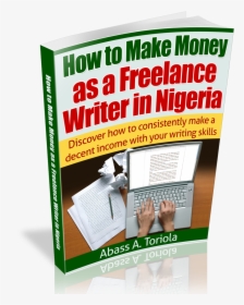 How Make Money Online Freelance Writer Nigeria - Book, HD Png Download, Free Download