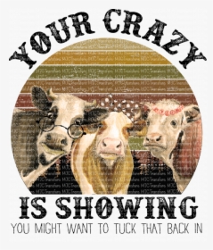 Your Crazy Is Showing You Might Want, HD Png Download, Free Download