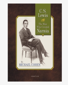 C - S - Lewis - The Man Who Created Narnia By Michael - Sitting, HD Png Download, Free Download