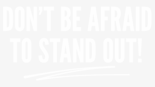 Don"t Be Afraid To Stand Out - Poster, HD Png Download, Free Download