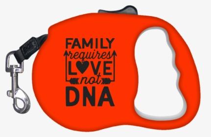 Family Requires Love Not Dna Retractable Dog Leash- - Tool, HD Png Download, Free Download