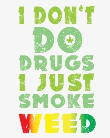 Dont Do Drugs I Just Smoke Weed Png, Transparent Png, Free Download