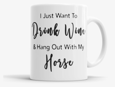 Drink Wine & Hang Out With My Horse Mug - Mug Kiné, HD Png Download, Free Download