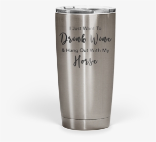 Drink Wine & Hang Out With My Horse Stainless Steel - Pint Glass, HD Png Download, Free Download
