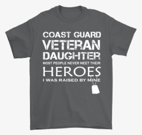 Daughter Was Raised By Her Hero Coast Guard Veteran - Active Shirt, HD Png Download, Free Download