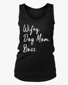 Wifey Dog Mom Boss - Sleeveless Shirt, HD Png Download, Free Download