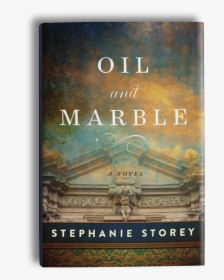 Oil And Marble Hardcover - Oil And Marble: A Novel Of Leonardo And Michelangelo, HD Png Download, Free Download