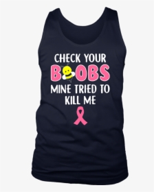 Bee Check Your Boobs Mine Tried To Kill Me Breast Cancer - Active Tank, HD Png Download, Free Download