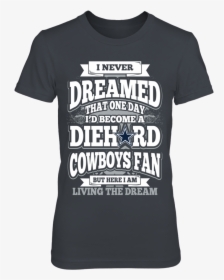 Diehard Dallas Cowboys Fan Dream Front Picture - Active Shirt, HD Png Download, Free Download