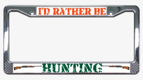 I"d Rather Be Hunting Plate Frame - Atish Name, HD Png Download, Free Download