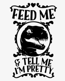 Pretty Raptor Feed Me And Tell Me Im Pretty, HD Png Download, Free Download