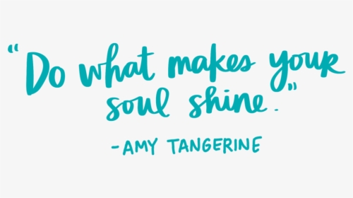 Quote Do What Makes Your Soul Shine Amy Tangerine Copy - Calligraphy, HD Png Download, Free Download