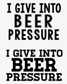 I Give Into Beer Pressure - Artificial Intelligence, HD Png Download, Free Download
