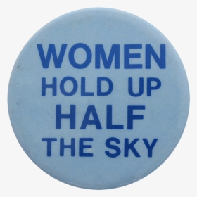 Women Hold Up Half The Sky Social Lubricators Button - Hold Up Half The Sky, HD Png Download, Free Download