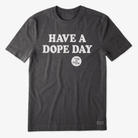 Men"s Have A Dope Day Crusher Tee - Active Shirt, HD Png Download, Free Download