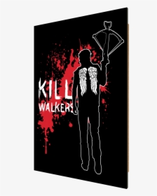 Kill Walkers , Walking Dead, Daryl Dixon, Walkers, - Poster, HD Png Download, Free Download