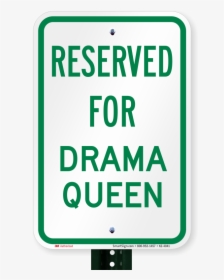Reserved Parking For Drama Queen Signs - Sign, HD Png Download, Free Download
