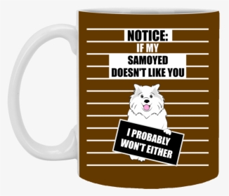 If My Samoyed Doesn"t Like You Mugs - Mug, HD Png Download, Free Download