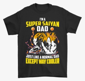 I"m A Super Saiyan Dad Just Like A Normal Dad Shirts - You Can T Always Control Who Comes Into Your Life But, HD Png Download, Free Download