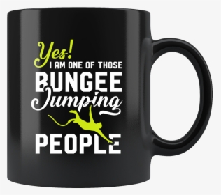 Yes I Am One Of Those Bungee Jumping People 11oz Black - Python Coffee, HD Png Download, Free Download