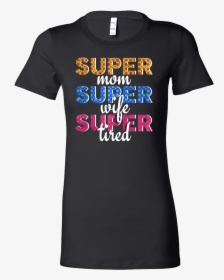 Super Mom, Super Wife, Super Tired Awesome Mom Bella - Breton Qui Ne Boit Pas Est, HD Png Download, Free Download