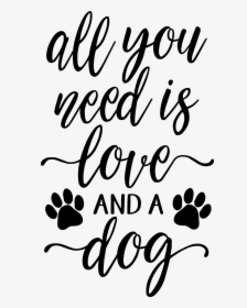 All You Need Is Love And A Dog - Calligraphy, HD Png Download, Free Download