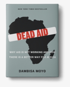 Why Aid Is Not Working And How There Is A Better Way - Book, HD Png Download, Free Download