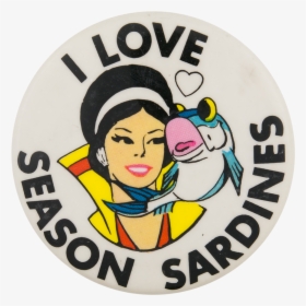 I Love Season Sardines Advertising Button Museum - Advertising, HD Png Download, Free Download