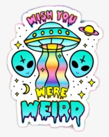 Alien Pun Aesthetic Quote Tumblr Rainbow Space Cute - Wish You Were Weird, HD Png Download, Free Download