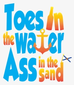 Toes In The Water Ass In The Sand Cold Beer In My Hand, HD Png Download, Free Download