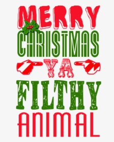 Merry Christmas Ya Filthy Animal Png, Transparent Png, Free Download